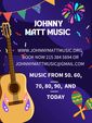 Johnny Matt Music, Singer/Guitar   Johnny Matt Music, Singer/Guitar  Songs from the 50s's to today.  